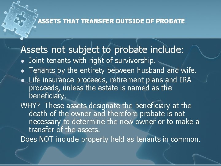 ASSETS THAT TRANSFER OUTSIDE OF PROBATE Assets not subject to probate include: Joint tenants