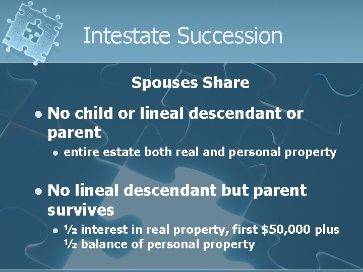 Intestate Succession Spouses Share l No child or lineal descendant or parent l l