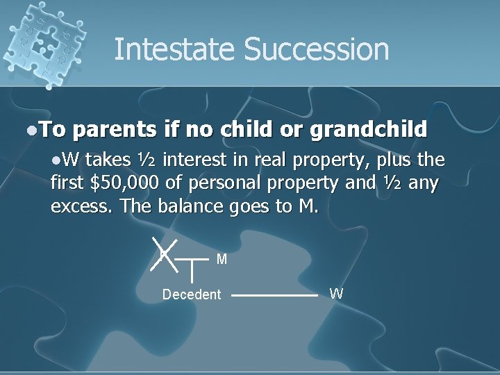 Intestate Succession l. To parents if no child or grandchild l. W takes ½