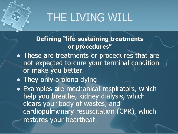 THE LIVING WILL Defining “life-sustaining treatments or procedures” l l l These are treatments