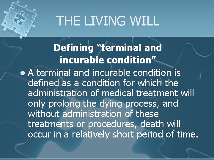 THE LIVING WILL Defining “terminal and incurable condition” l A terminal and incurable condition