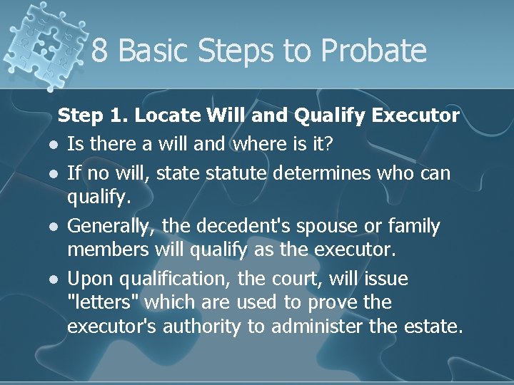 8 Basic Steps to Probate Step 1. Locate Will and Qualify Executor l Is