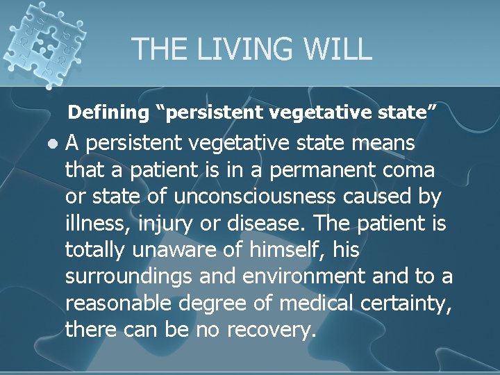 THE LIVING WILL Defining “persistent vegetative state” l A persistent vegetative state means that