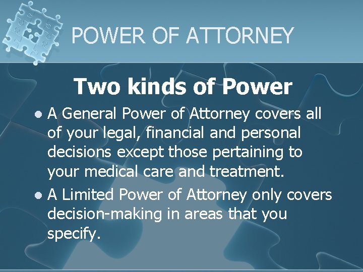 POWER OF ATTORNEY Two kinds of Power A General Power of Attorney covers all