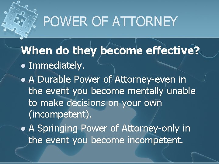 POWER OF ATTORNEY When do they become effective? Immediately. l A Durable Power of