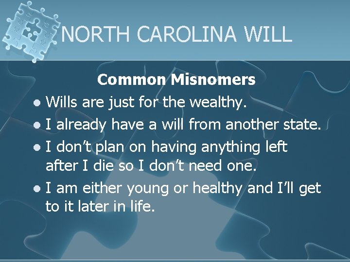 NORTH CAROLINA WILL Common Misnomers l Wills are just for the wealthy. l I