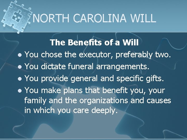 NORTH CAROLINA WILL The Benefits of a Will l You chose the executor, preferably