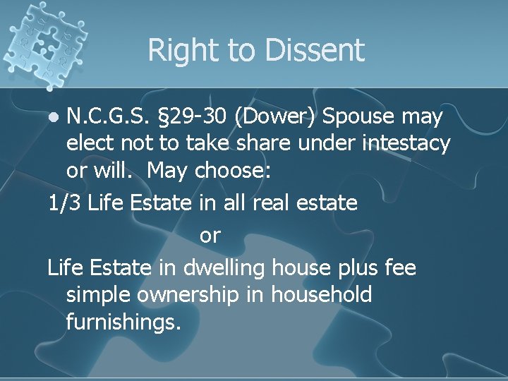 Right to Dissent N. C. G. S. § 29 -30 (Dower) Spouse may elect