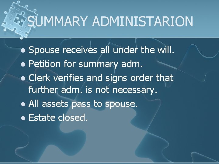 SUMMARY ADMINISTARION Spouse receives all under the will. l Petition for summary adm. l