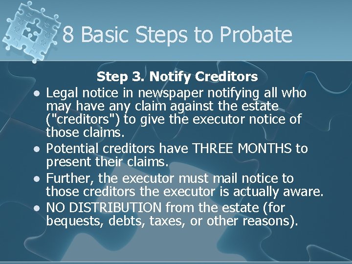 8 Basic Steps to Probate l l Step 3. Notify Creditors Legal notice in