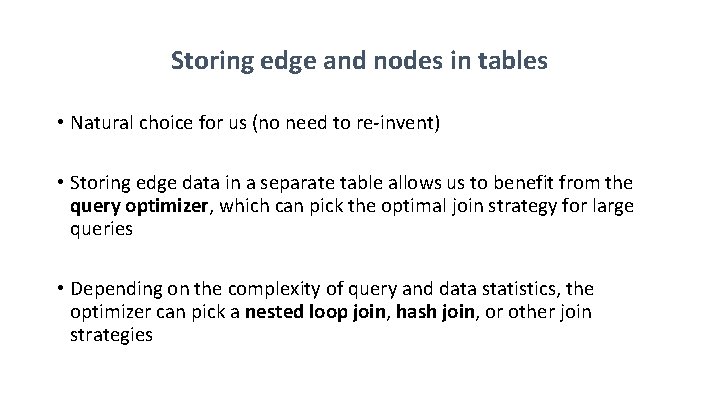 Storing edge and nodes in tables • Natural choice for us (no need to