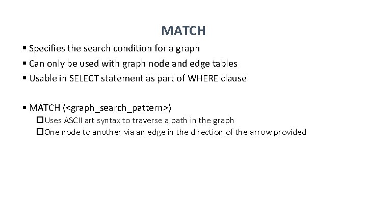 MATCH § Specifies the search condition for a graph § Can only be used