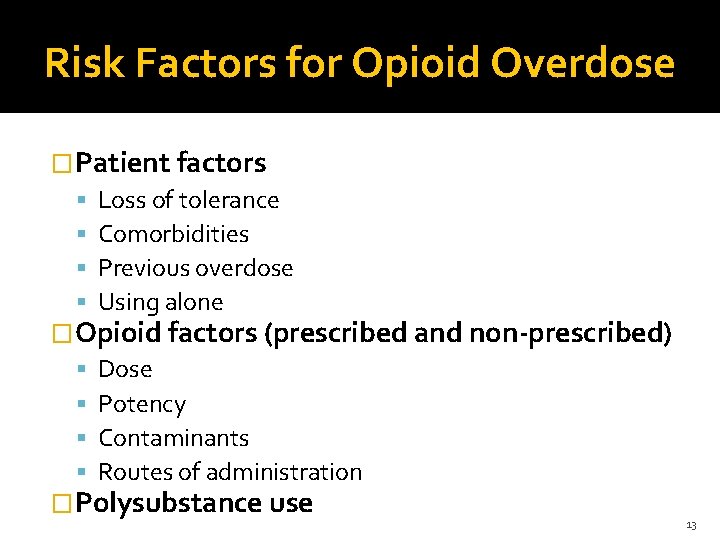 Risk Factors for Opioid Overdose �Patient factors Loss of tolerance Comorbidities Previous overdose Using