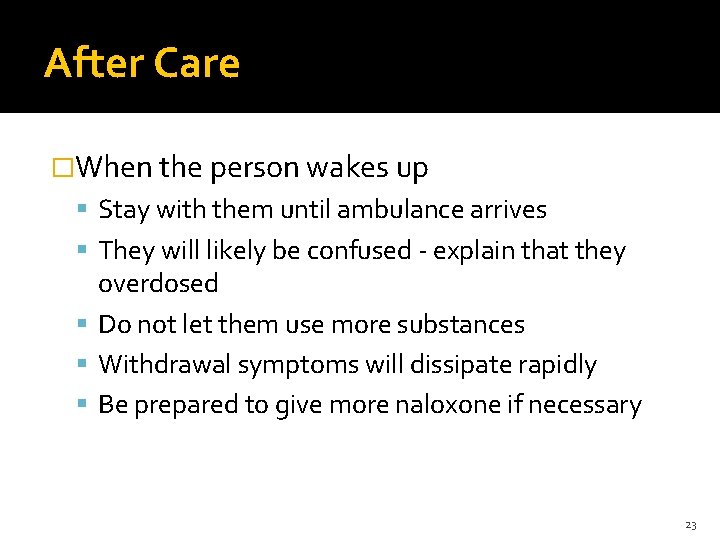 After Care �When the person wakes up Stay with them until ambulance arrives They