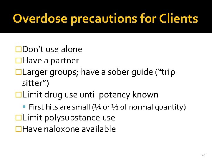 Overdose precautions for Clients �Don’t use alone �Have a partner �Larger groups; have a