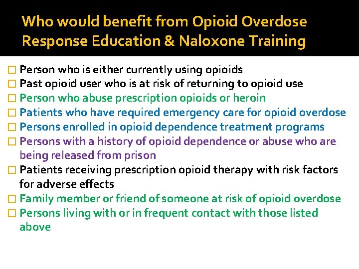 Who would benefit from Opioid Overdose Response Education & Naloxone Training � Person who