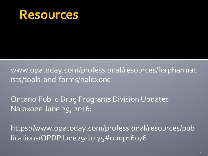 Resources www. opatoday. com/professional/resources/forpharmac ists/tools-and-forms/naloxone Ontario Public Drug Programs Division Updates Naloxone June 29,