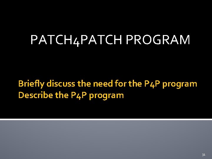 PATCH 4 PATCH PROGRAM Briefly discuss the need for the P 4 P program