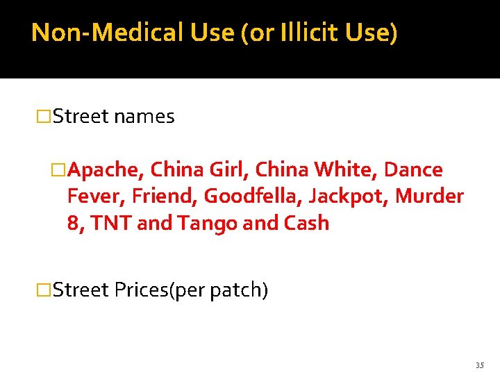 Non-Medical Use (or Illicit Use) �Street names �Apache, China Girl, China White, Dance Fever,