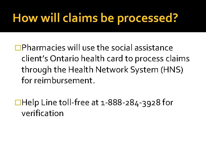 How will claims be processed? �Pharmacies will use the social assistance client’s Ontario health