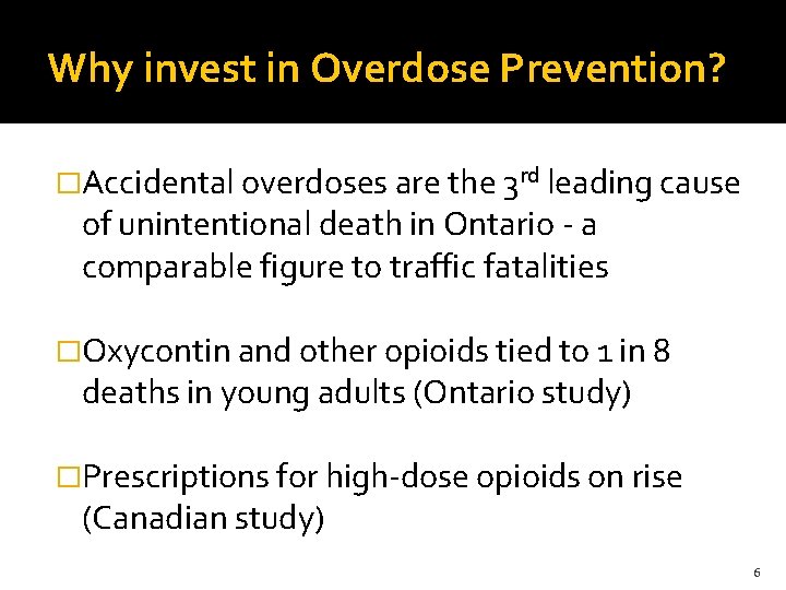 Why invest in Overdose Prevention? �Accidental overdoses are the 3 rd leading cause of