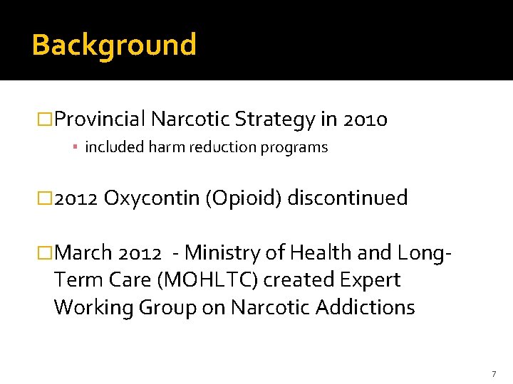 Background �Provincial Narcotic Strategy in 2010 ▪ included harm reduction programs � 2012 Oxycontin
