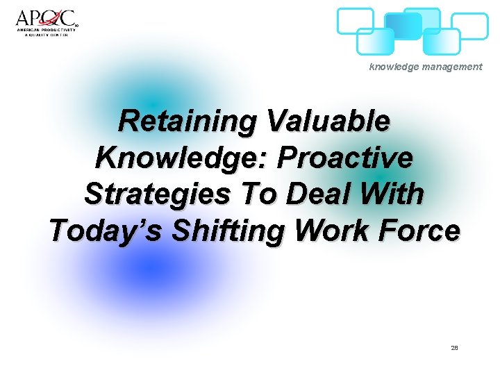 knowledge management Retaining Valuable Knowledge: Proactive Strategies To Deal With Today’s Shifting Work Force