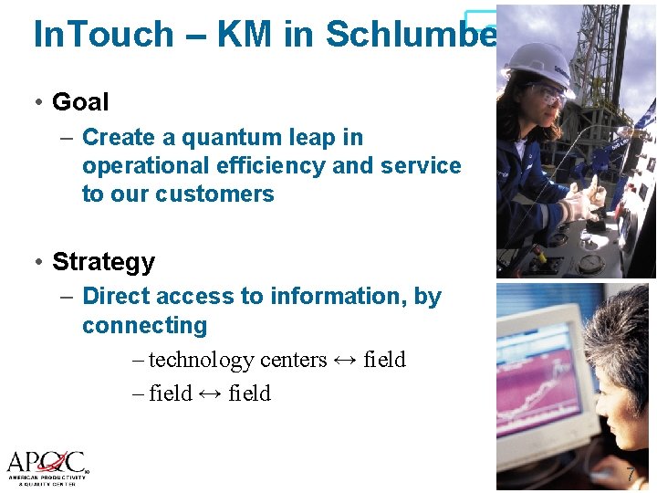 In. Touch – KM in Schlumberger knowledge management • Goal – Create a quantum