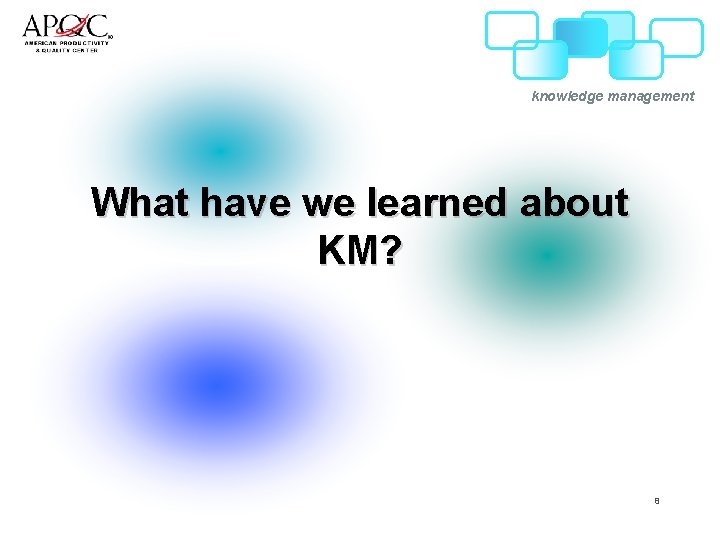knowledge management What have we learned about KM? 8 