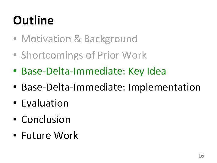 Outline • • Motivation & Background Shortcomings of Prior Work Base-Delta-Immediate: Key Idea Base-Delta-Immediate: