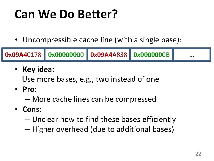 Can We Do Better? • Uncompressible cache line (with a single base): 0 x