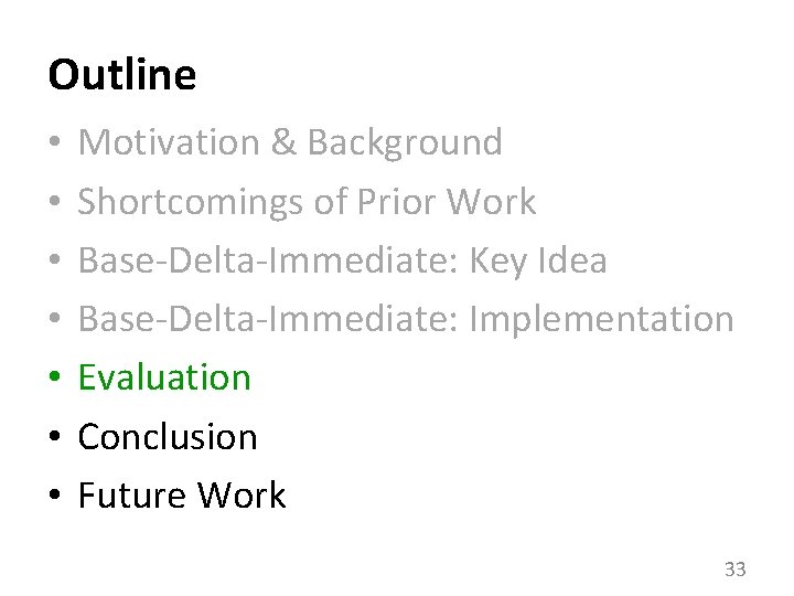 Outline • • Motivation & Background Shortcomings of Prior Work Base-Delta-Immediate: Key Idea Base-Delta-Immediate: