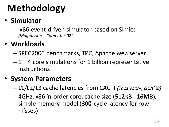 Methodology • Simulator – x 86 event-driven simulator based on Simics [Magnusson+, Computer’ 02]