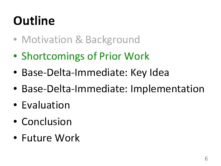 Outline • • Motivation & Background Shortcomings of Prior Work Base-Delta-Immediate: Key Idea Base-Delta-Immediate: