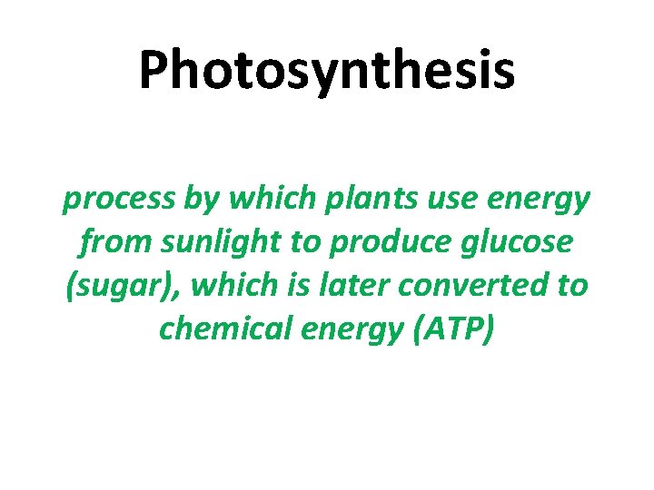 Photosynthesis process by which plants use energy from sunlight to produce glucose (sugar), which