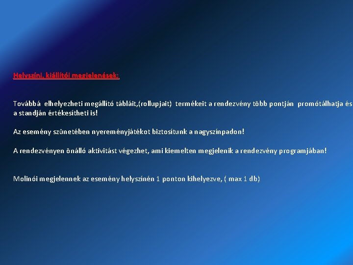 Helyszíni, kiállítói megjelenések: Továbbá elhelyezheti megállító tábláit, (rollupjait) termékeit a rendezvény több pontján promótálhatja