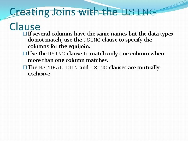 Creating Joins with the USING Clause �If several columns have the same names but