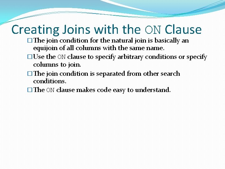 Creating Joins with the ON Clause �The join condition for the natural join is