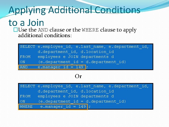 Applying Additional Conditions to a Join �Use the AND clause or the WHERE clause