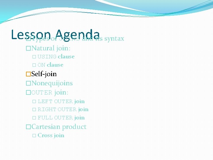 Lesson �Types of. Agenda JOINS and its syntax �Natural join: � USING clause �
