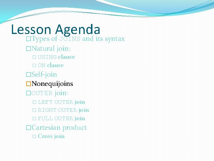 Lesson Agenda �Types of JOINS and its syntax �Natural join: � USING clause �