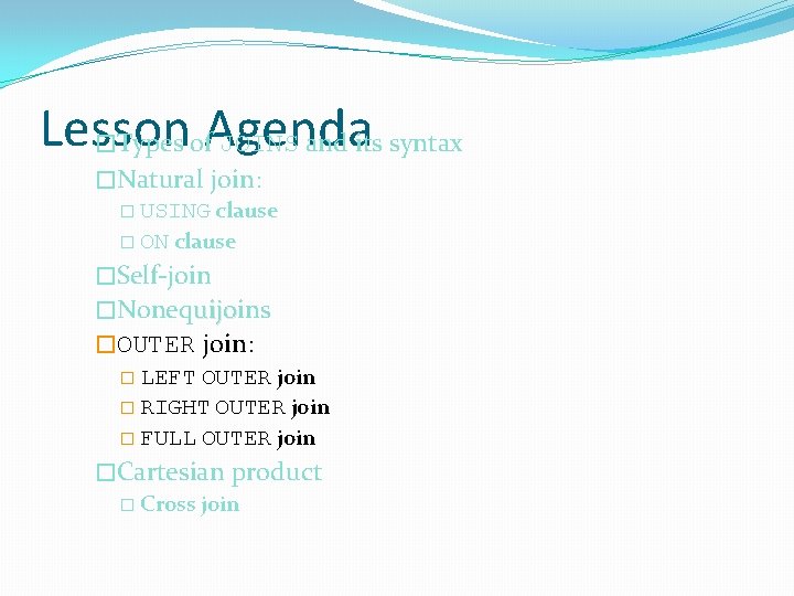 Lesson �Types of. Agenda JOINS and its syntax �Natural join: � USING clause �
