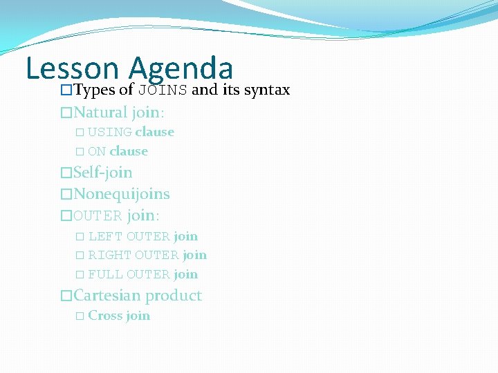 Lesson Agenda �Types of JOINS and its syntax �Natural join: � USING clause �