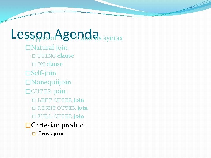 Lesson �Types of. Agenda JOINS and its syntax �Natural join: � USING clause �
