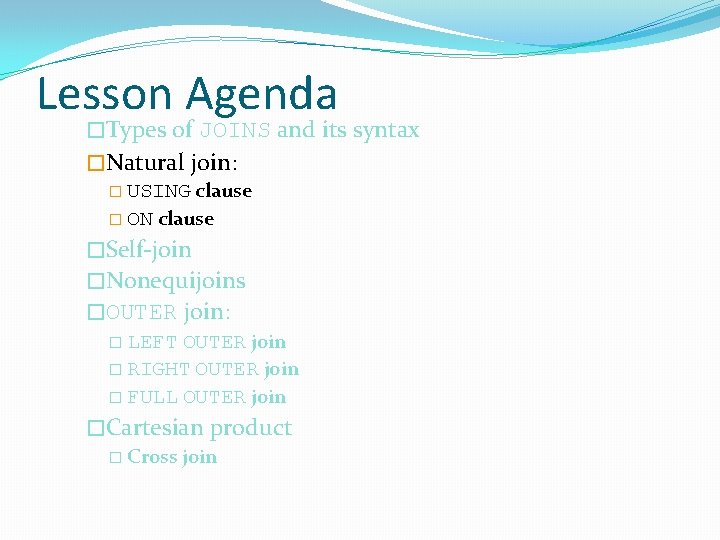 Lesson Agenda �Types of JOINS and its syntax �Natural join: � USING clause �