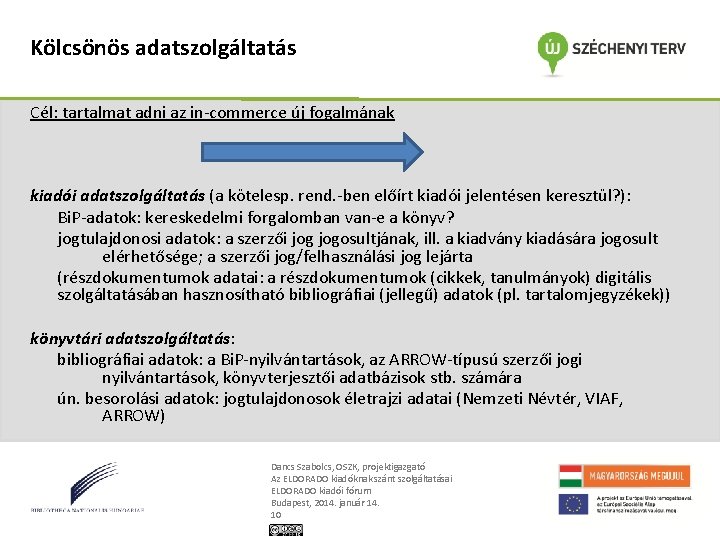 Kölcsönös adatszolgáltatás Cél: tartalmat adni az in-commerce új fogalmának kiadói adatszolgáltatás (a kötelesp. rend.