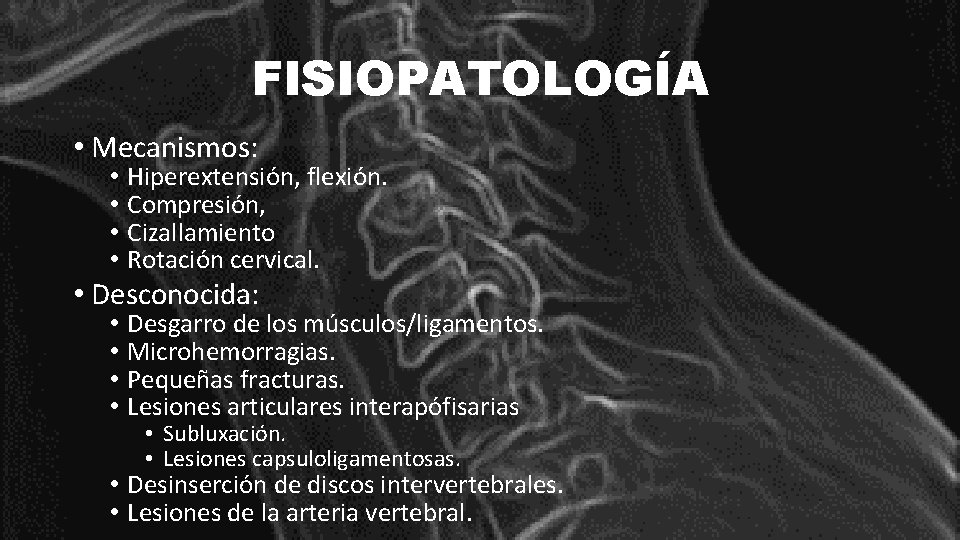 FISIOPATOLOGÍA • Mecanismos: • • Hiperextensión, flexión. Compresión, Cizallamiento Rotación cervical. • • Desgarro