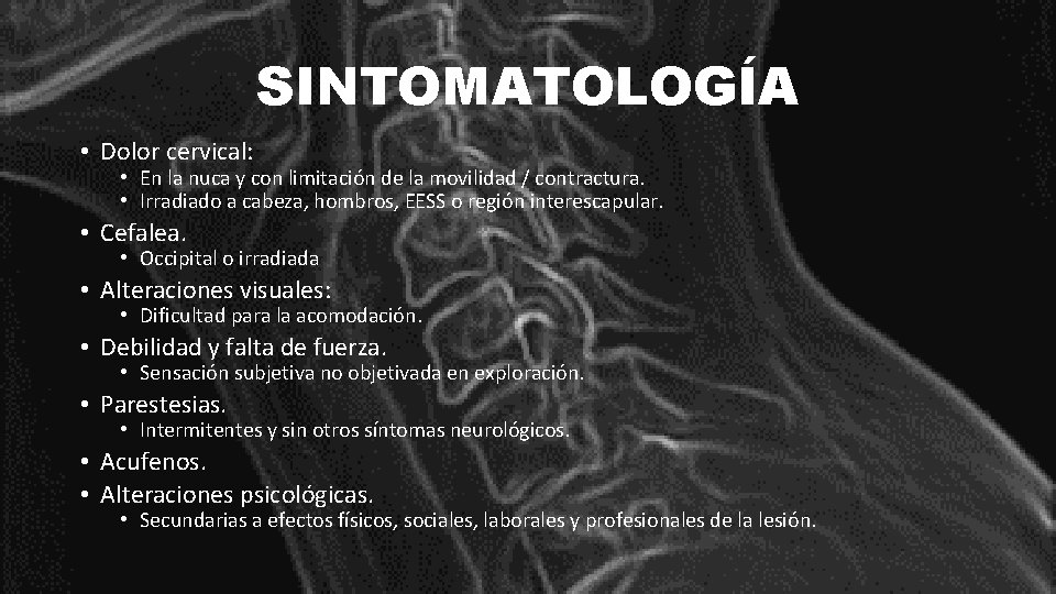 SINTOMATOLOGÍA • Dolor cervical: • En la nuca y con limitación de la movilidad