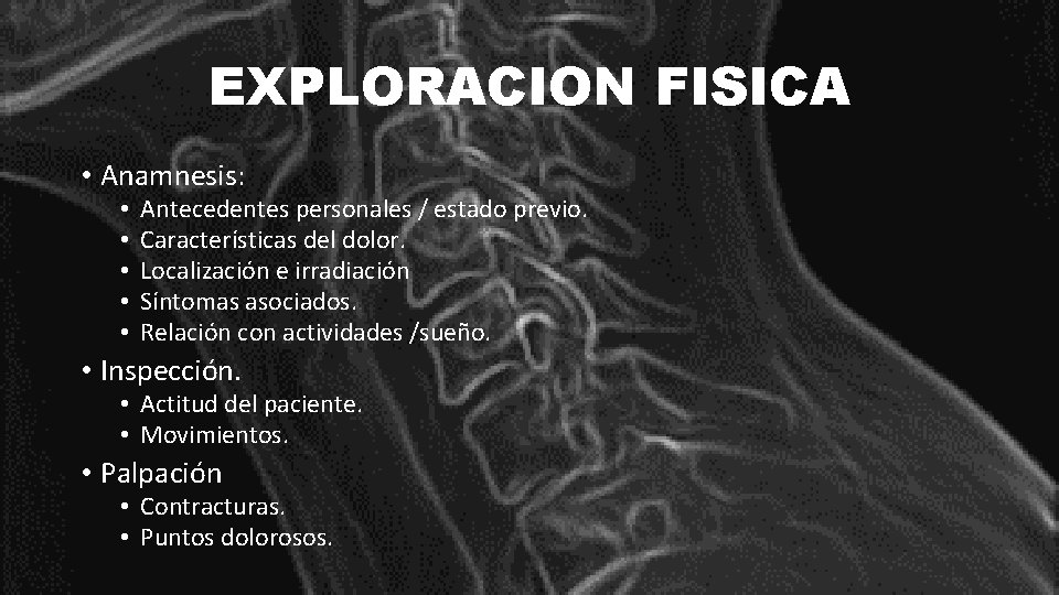 EXPLORACION FISICA • Anamnesis: • • • Antecedentes personales / estado previo. Características del