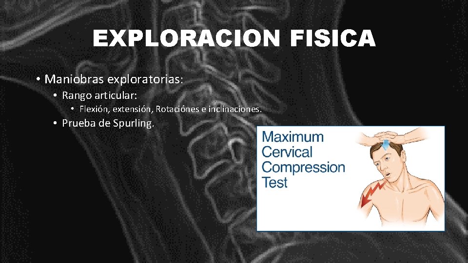 EXPLORACION FISICA • Maniobras exploratorias: • Rango articular: • Flexión, extensión, Rotaciónes e inclinaciones.